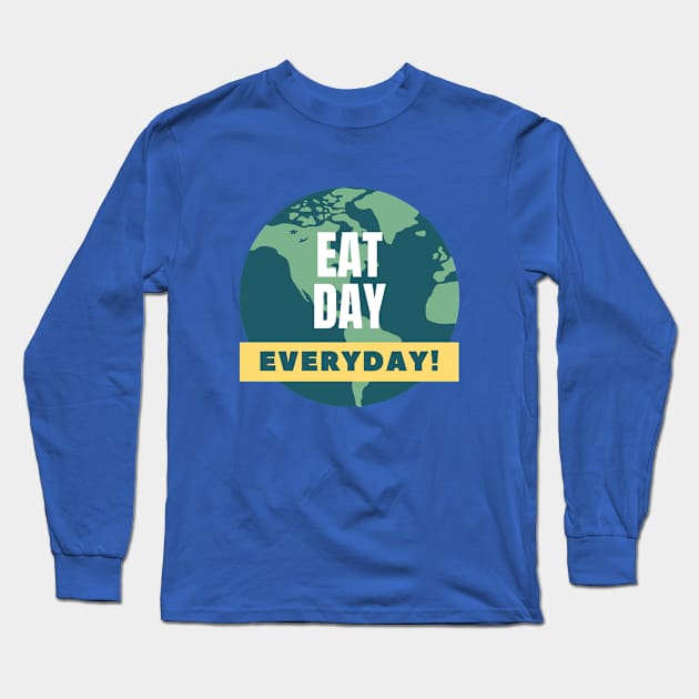 Eat day everyday! Long Sleeve T-Shirt by EsChainarongShop